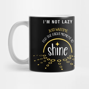 Not Lazy Shirt, I Am Not Lazy just waiting to shine Shirt, Shine Bright T-shirt, Motivational Quote Shirt, Sarcasm Shirt, Lazy Days T-Shirt Mug